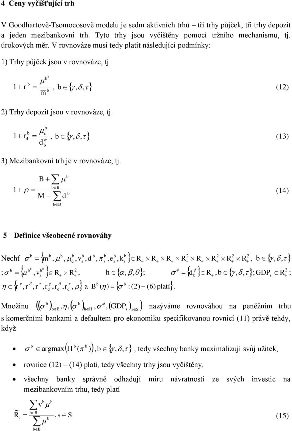 B B 1 (14) M B 5 Defnce všeoecné rovnováhy R ; GDP ; 2 2 2 2 Nechť m v e k R R R R R R R R v R R h ; r r r r r r a B ( ) : (2) (6)platí.
