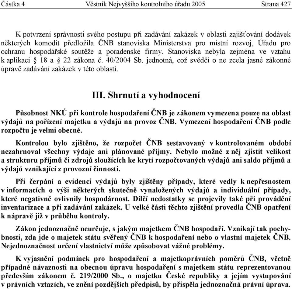 jednotná, což svědčí o ne zcela jasné zákonné úpravě zadávání zakázek v této oblasti. III.