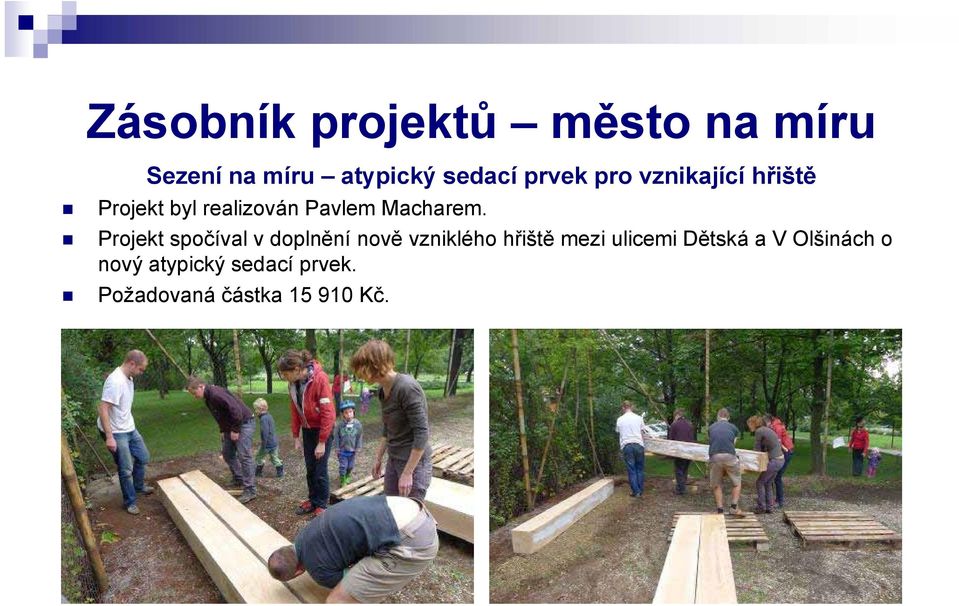 Projekt spočíval v doplnění nově vzniklého hřiště mezi ulicemi