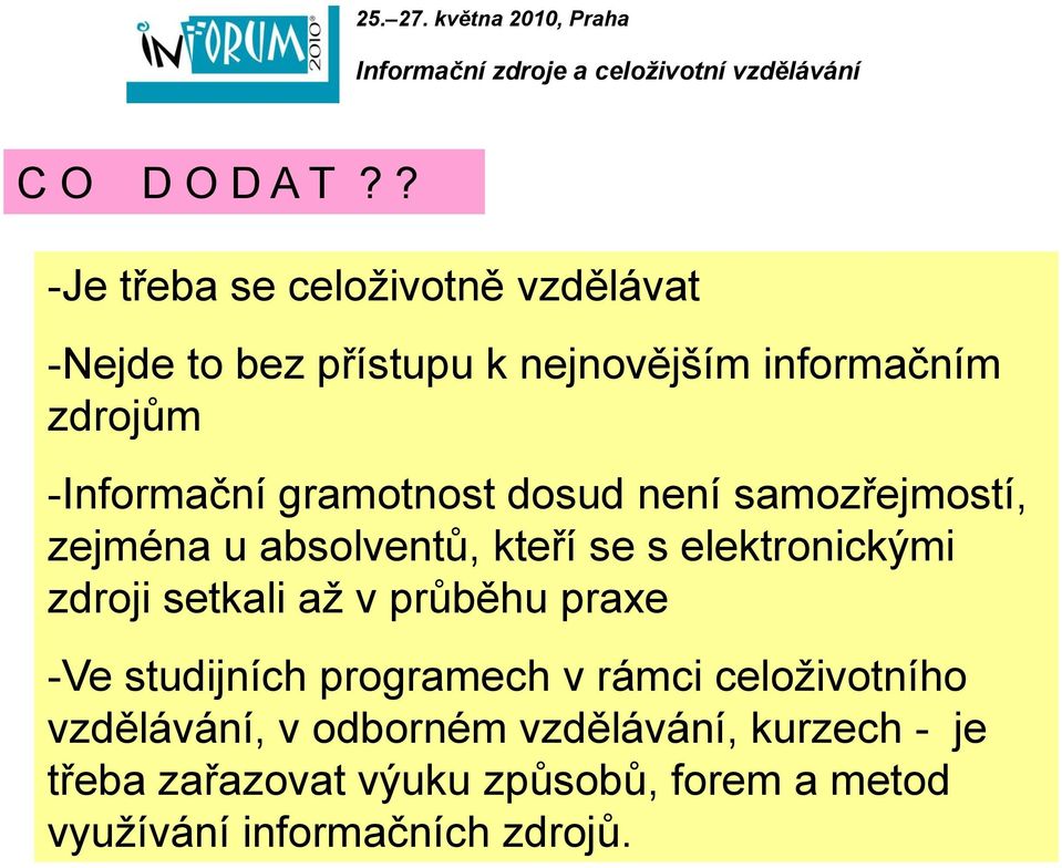 -Informační gramotnost dosud není samozřejmostí, zejména u absolventů, kteří se s elektronickými