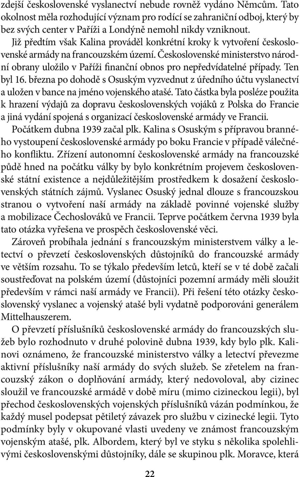 Již předtím však Kalina prováděl konkrétní kroky k vytvoření československé armády na francouzském území.