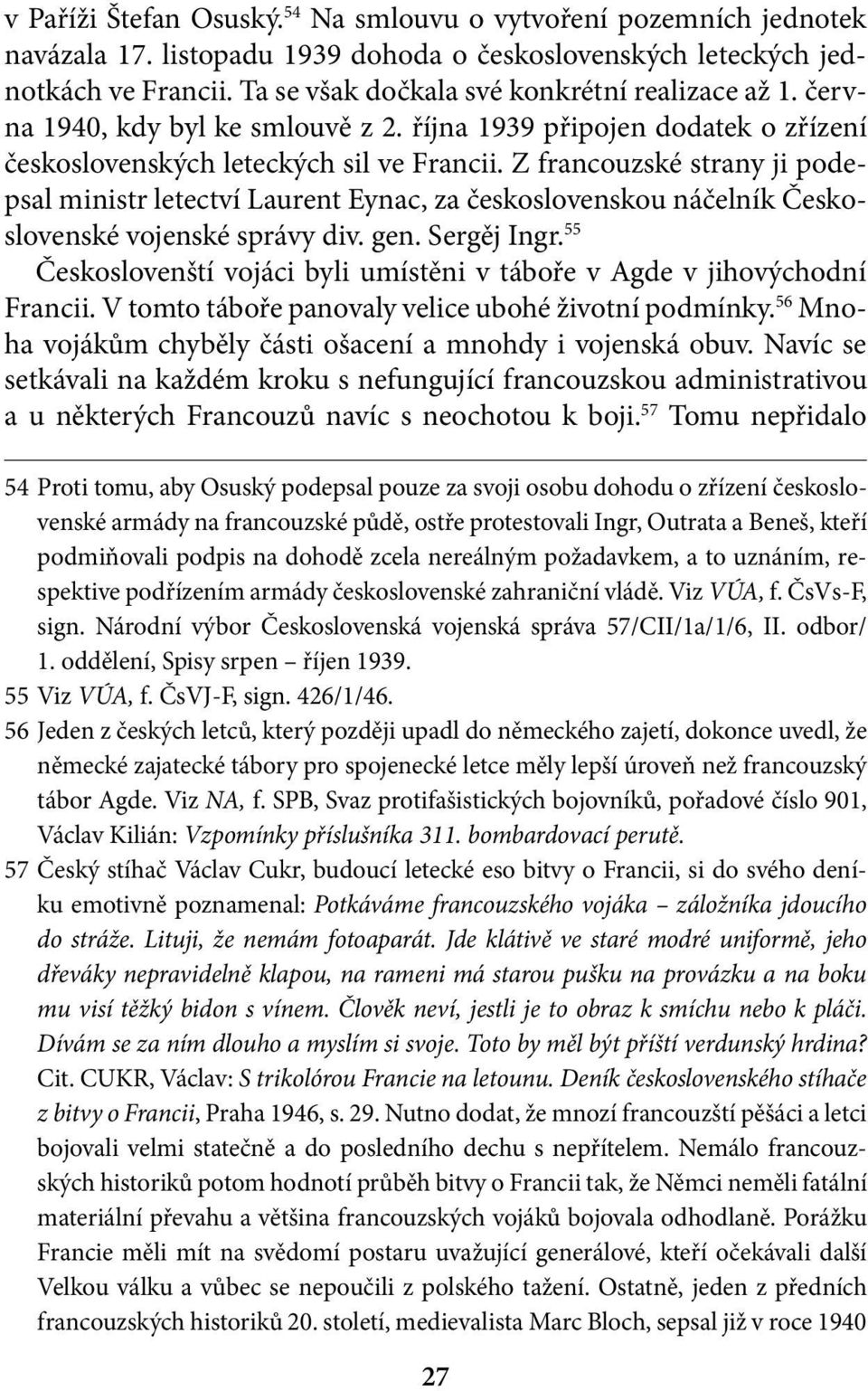 Z francouzské strany ji podepsal ministr letectví Laurent Eynac, za československou náčelník Československé vojenské správy div. gen. Sergěj Ingr.