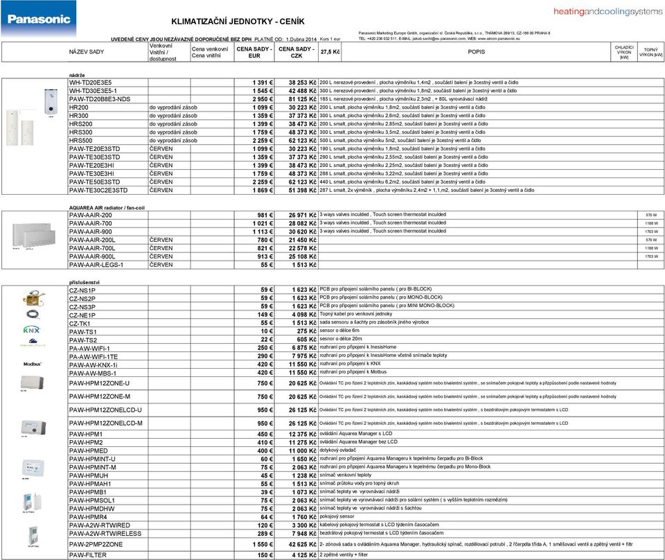 L smalt, plocha výměníku 1,8m2, součástí balení je 3cestný ventil a čidlo HR300 do vyprodání zásob 1 359 37 373 Kč 300 L smalt, plocha výměníku 2,6m2, součástí balení je 3cestný ventil a čidlo HRS200