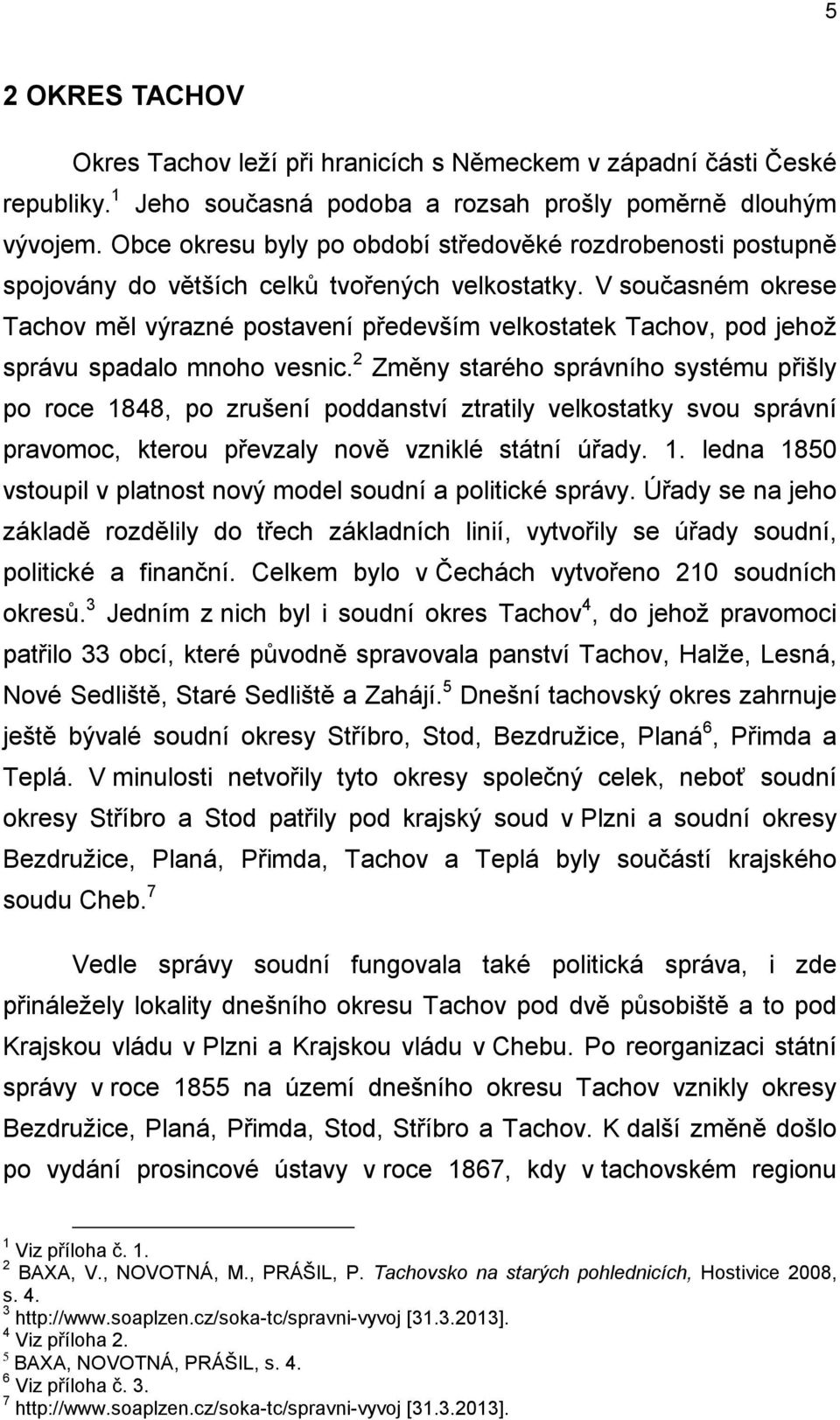 V současném okrese Tachov měl výrazné postavení především velkostatek Tachov, pod jehož správu spadalo mnoho vesnic.