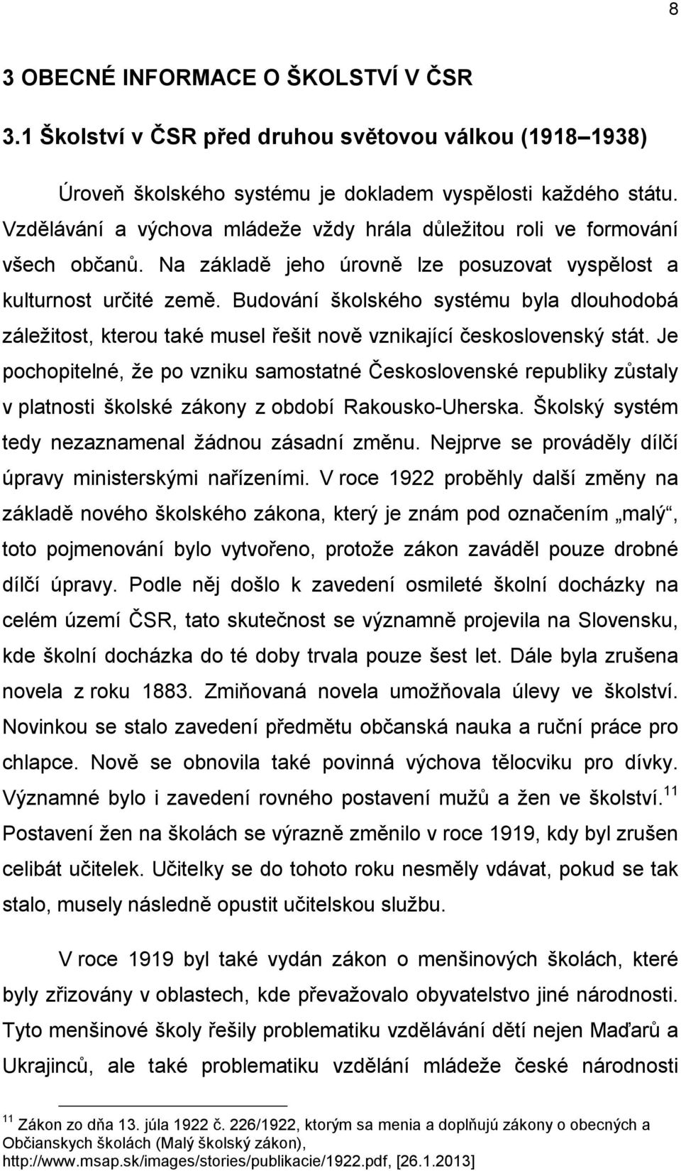 Budování školského systému byla dlouhodobá záležitost, kterou také musel řešit nově vznikající československý stát.