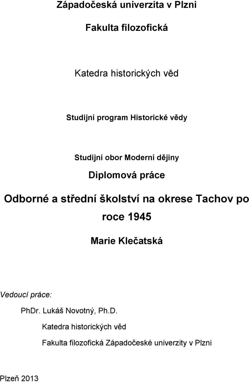 školství na okrese Tachov po roce 1945 Marie Klečatská Vedoucí práce: PhDr.