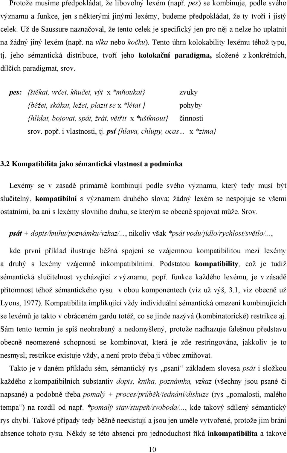 jeho sémantická distribuce, tvoří jeho kolokační paradigma, složené z konkrétních, dílčích paradigmat, srov.