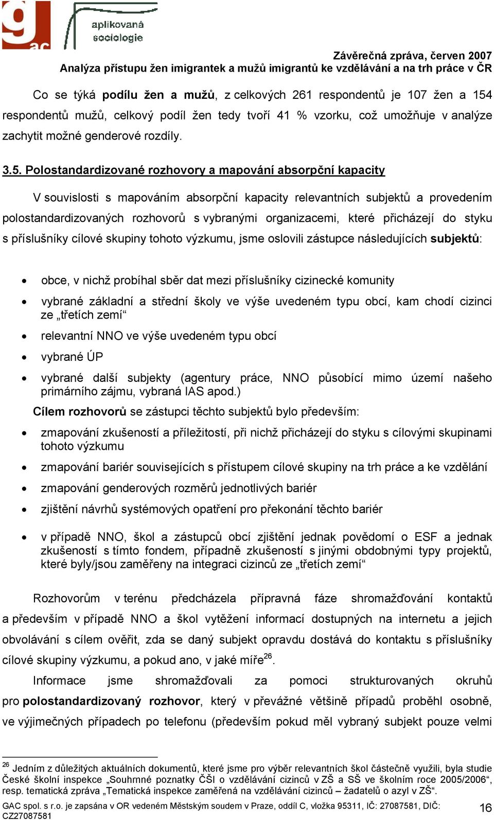 Polostandardizované rozhovory a mapování absorpční kapacity V souvislosti s mapováním absorpční kapacity relevantních subjektů a provedením polostandardizovaných rozhovorů s vybranými organizacemi,