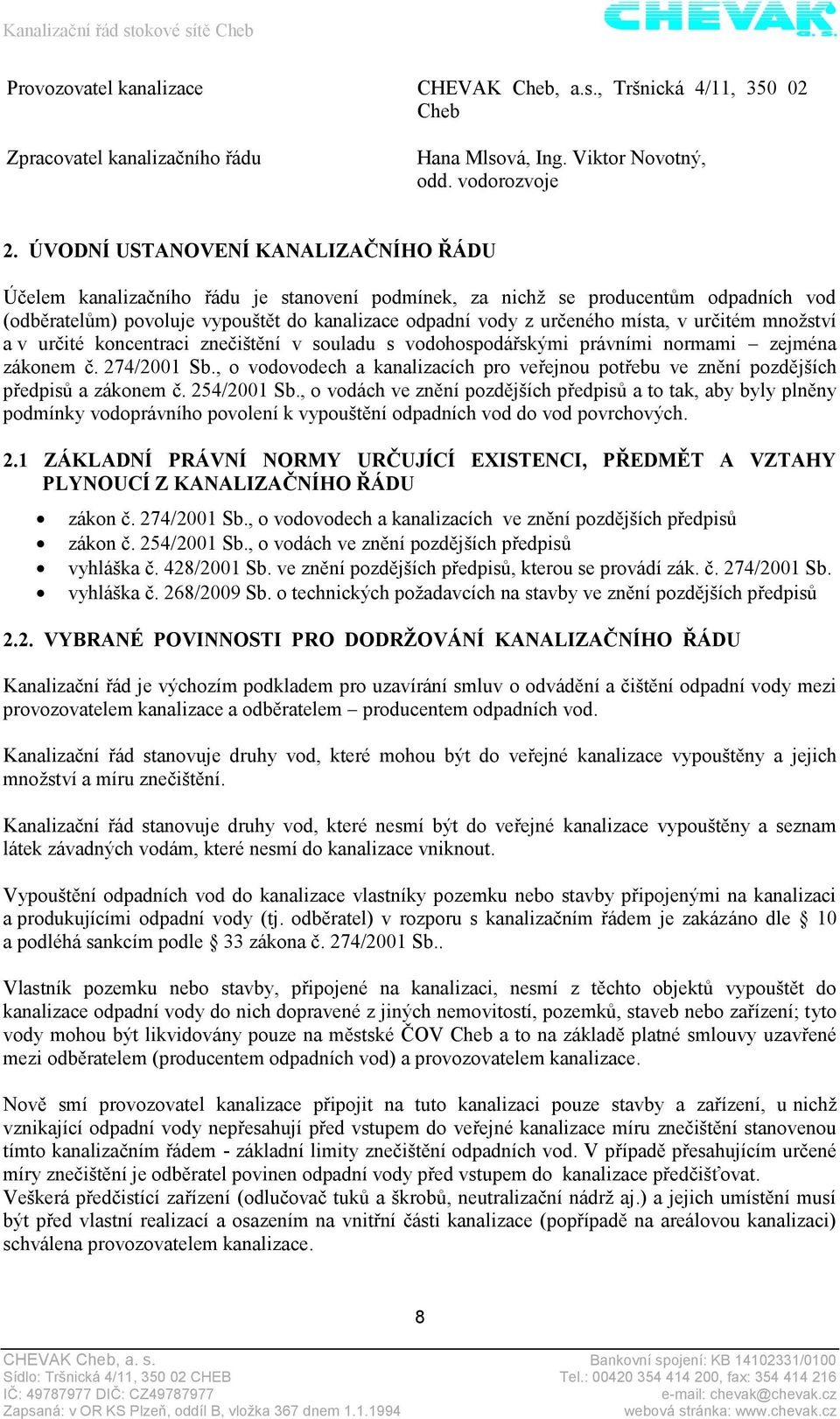 místa, v určitém množství a v určité koncentraci znečištění v souladu s vodohospodářskými právními normami zejména zákonem č. 274/2001 Sb.