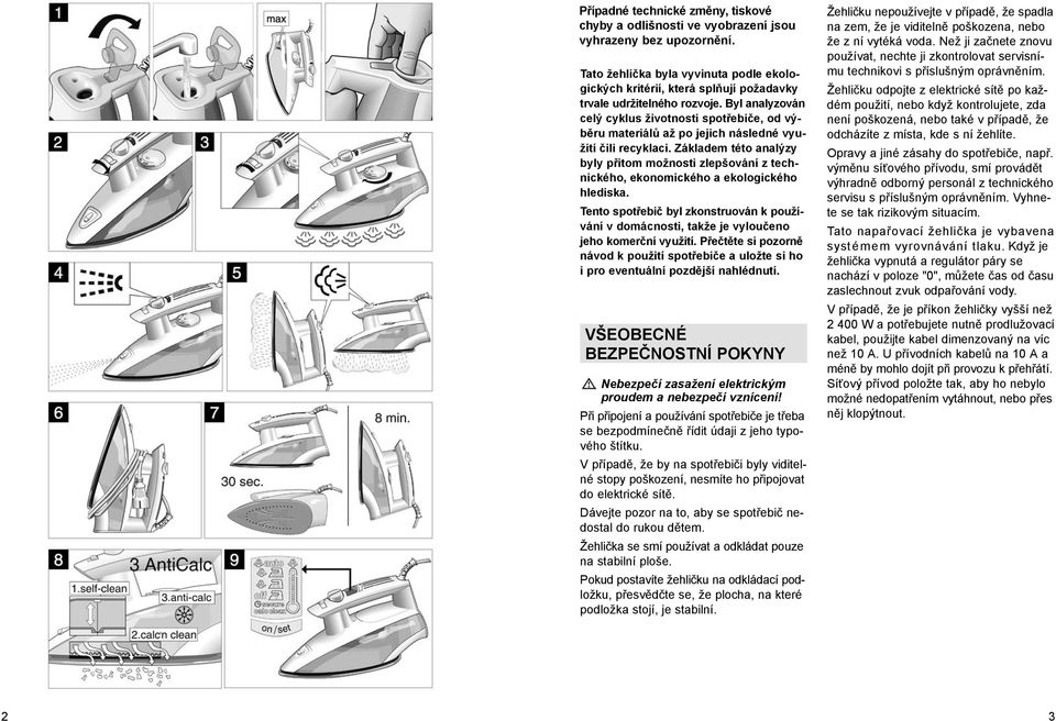 Byl analyzován celý cyklus životnosti spotřebiče, od výběru materiálů až po jejich následné využití čili recyklaci.