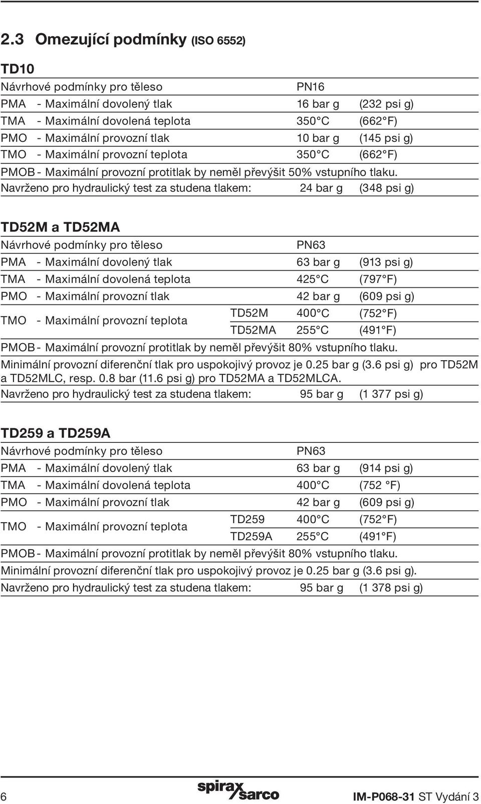 Navrženo pro hydraulický test za studena tlakem: 24 bar g (348 psi g) TD52M a TD52MA Návrhové podmínky pro těleso PN63 PMA - Maximální dovolený tlak 63 bar g (913 psi g) TMA - Maximální dovolená