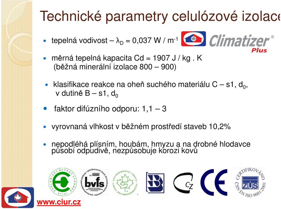 K (běžná minerální izolace 800 900) klasifikace reakce na oheň suchého materiálu C s1, d 0, v dutině B