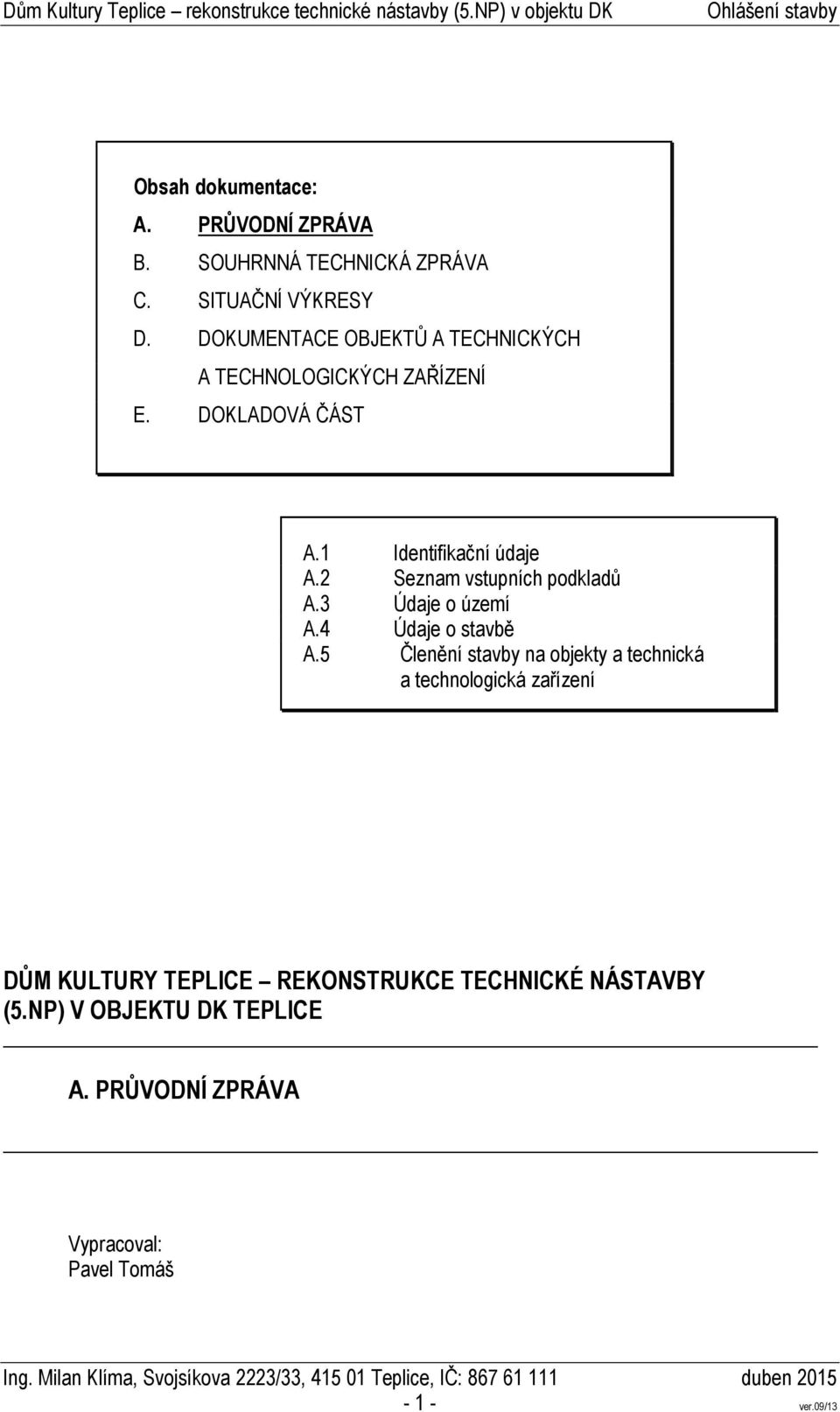 2 Seznam vstupních podkladů A.3 Údaje o území A.4 Údaje o stavbě A.