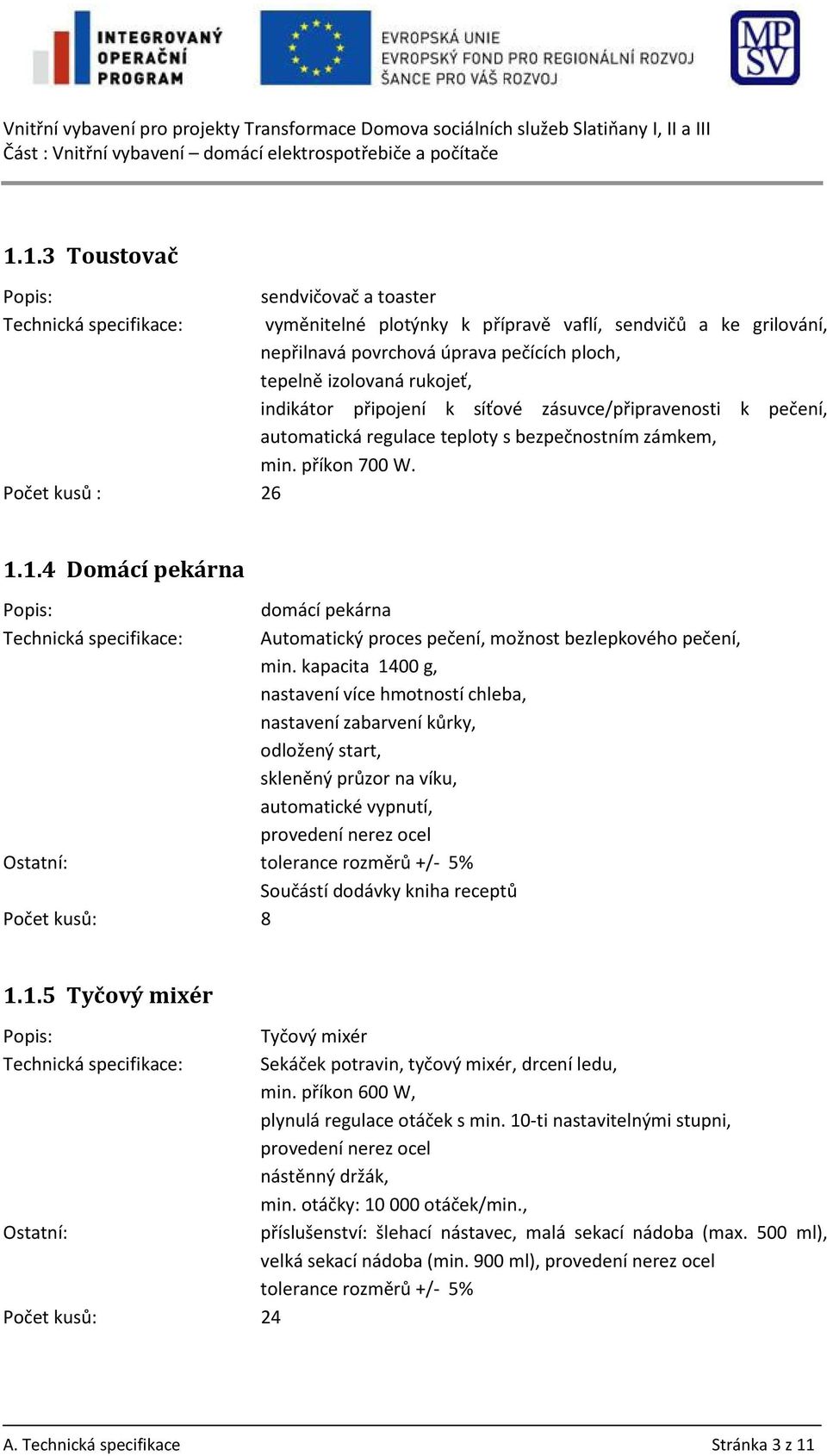 1.4 Domácí pekárna domácí pekárna Automatický proces pečení, možnost bezlepkového pečení, min.