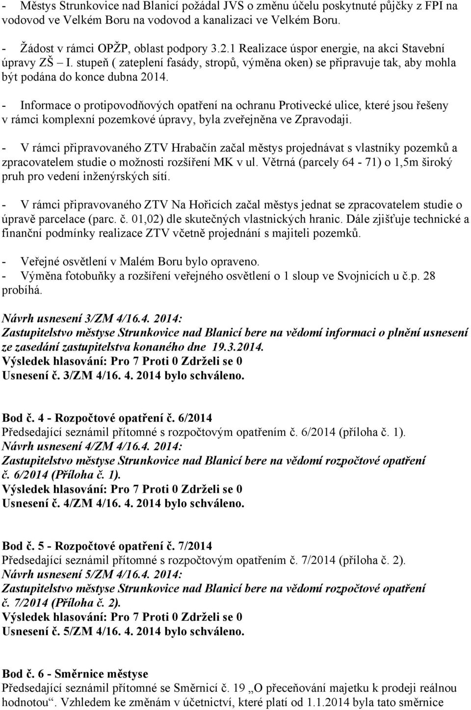 - Informace o protipovodňových opatření na ochranu Protivecké ulice, které jsou řešeny v rámci komplexní pozemkové úpravy, byla zveřejněna ve Zpravodaji.