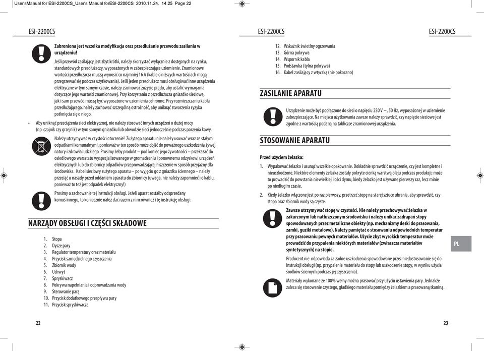 Znamionowe wartości przedłużacza muszą wynosić co najmniej 16 A (kable o niższych wartościach mogą przegrzewać się podczas użytkowania).