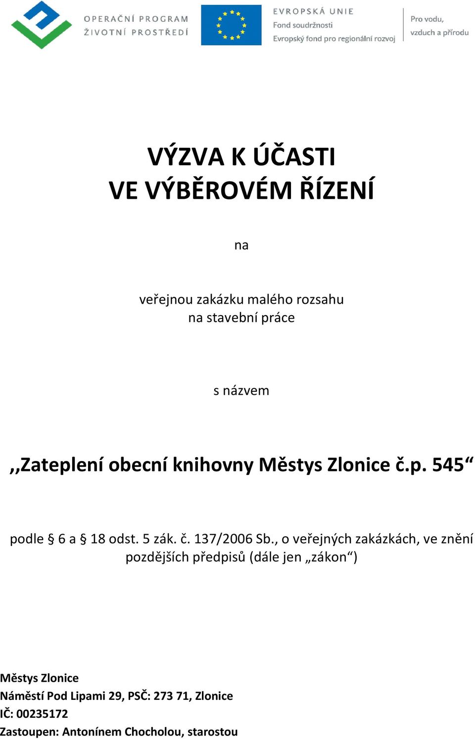 , o veřejných zakázkách, ve znění pozdějších předpisů (dále jen zákon ) Městys Zlonice