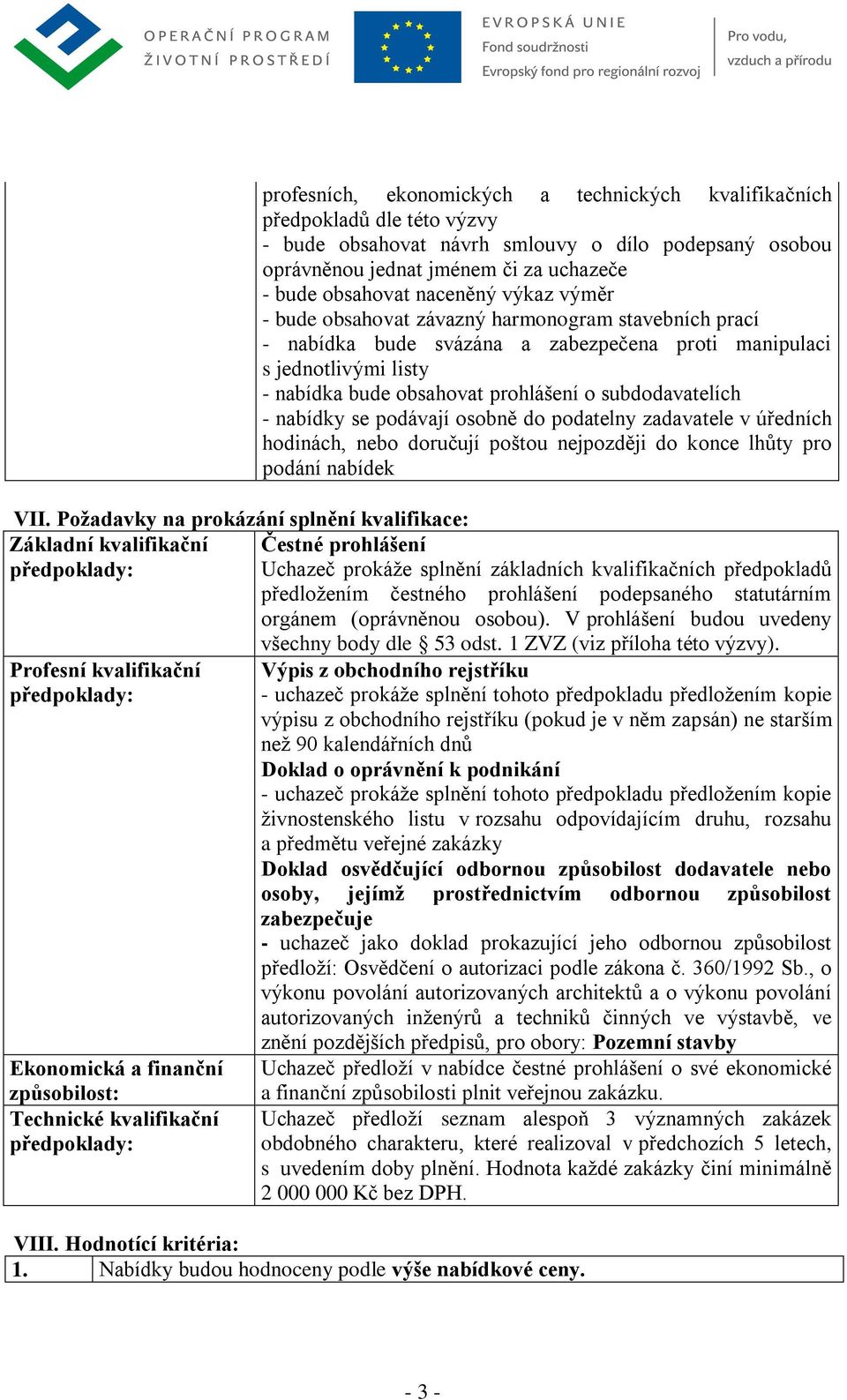 subdodavatelích - nabídky se podávají osobně do podatelny zadavatele v úředních hodinách, nebo doručují poštou nejpozději do konce lhůty pro podání nabídek VII.