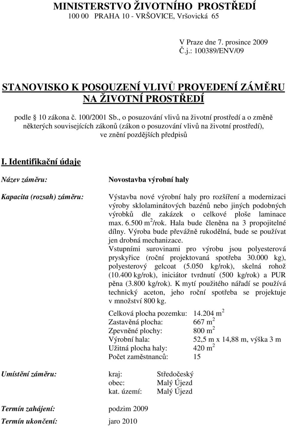 , o posuzování vlivů na životní prostředí a o změně některých souvisejících zákonů (zákon o posuzování vlivů na životní prostředí), ve znění pozdějších předpisů I.