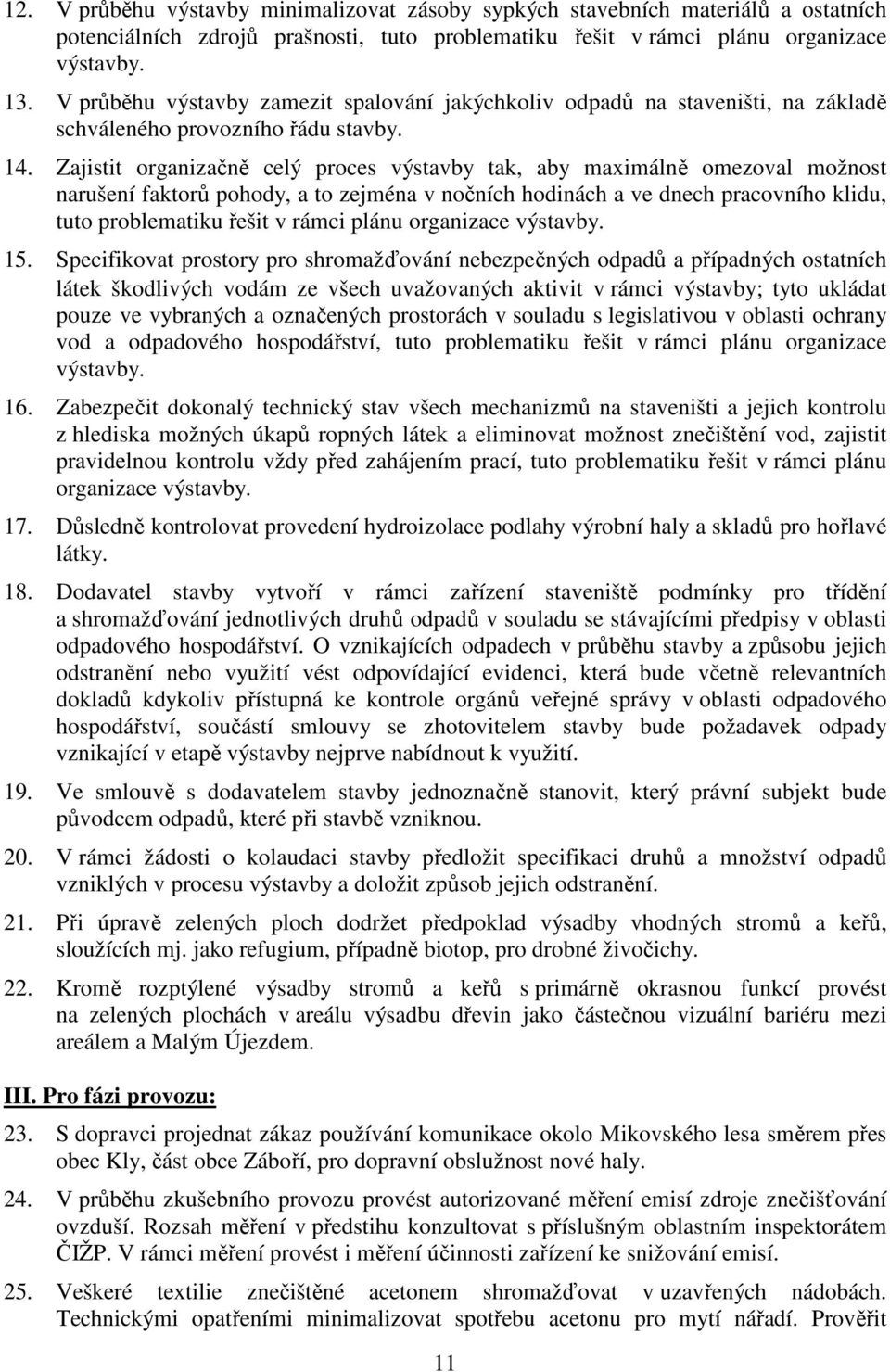 Zajistit organizačně celý proces výstavby tak, aby maximálně omezoval možnost narušení faktorů pohody, a to zejména v nočních hodinách a ve dnech pracovního klidu, tuto problematiku řešit v rámci