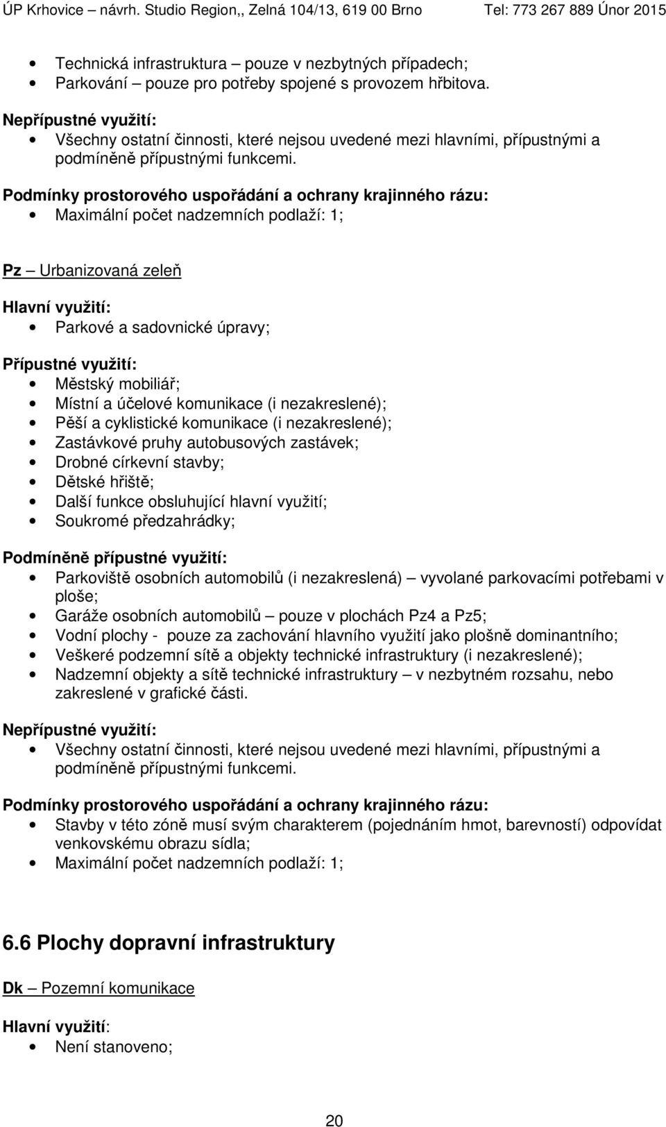 Maximální počet nadzemních podlaží: 1; Pz Urbanizovaná zeleň Parkové a sadovnické úpravy; Městský mobiliář; Místní a účelové komunikace (i nezakreslené); Pěší a cyklistické komunikace (i