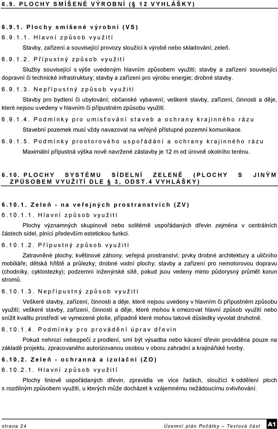 Př ípustný způ sob využití Služby související s výše uvedeným hlavním způsobem využití; stavby a zařízení související dopravní či technické infrastruktury; stavby a zařízení pro výrobu energie;