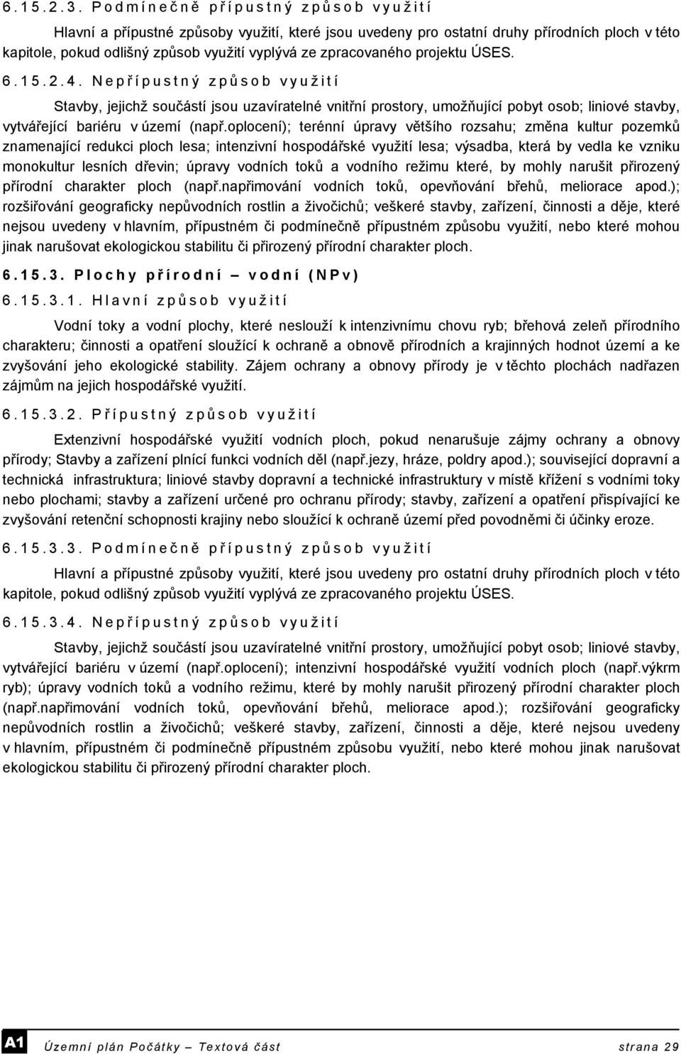 projektu ÚSES. 6.15.2.4. Nepř ípustný způ sob využití Stavby, jejichž součástí jsou uzavíratelné vnitřní prostory, umožňující pobyt osob; liniové stavby, vytvářející bariéru v území (např.