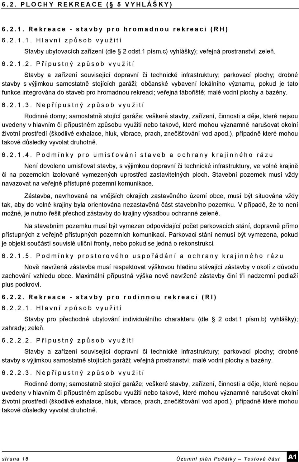 1.2. Př ípustný způ sob využití Stavby a zařízení související dopravní či technické infrastruktury; parkovací plochy; drobné stavby s výjimkou samostatně stojících garáži; občanské vybavení lokálního