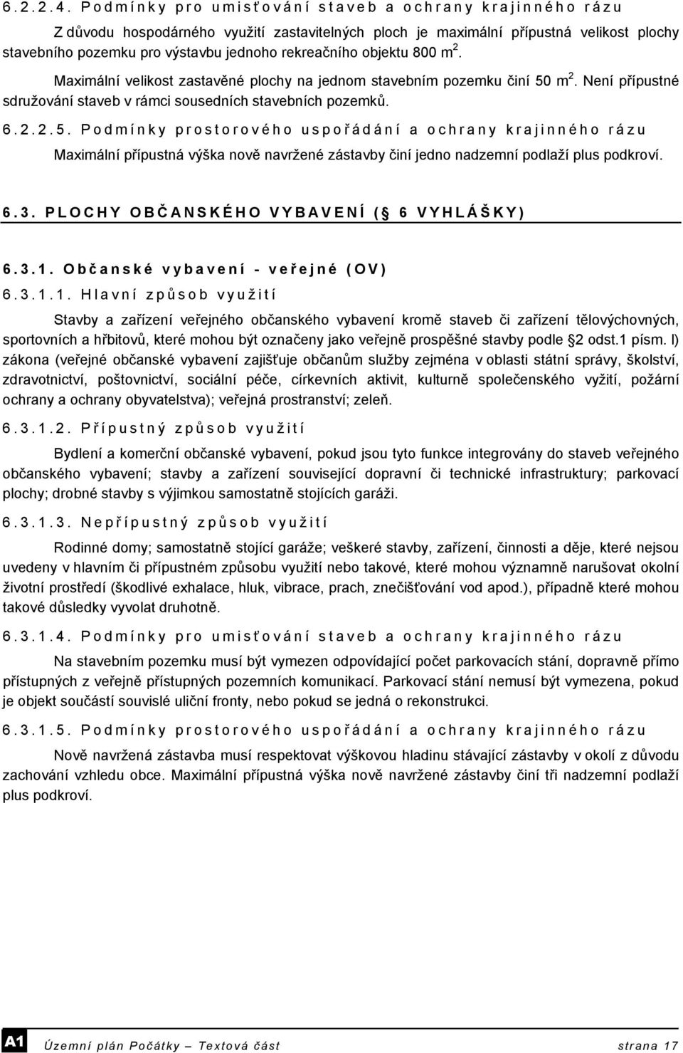 objektu 800 m 2. Maximální velikost zastavěné plochy na jednom stavebním pozemku činí 50