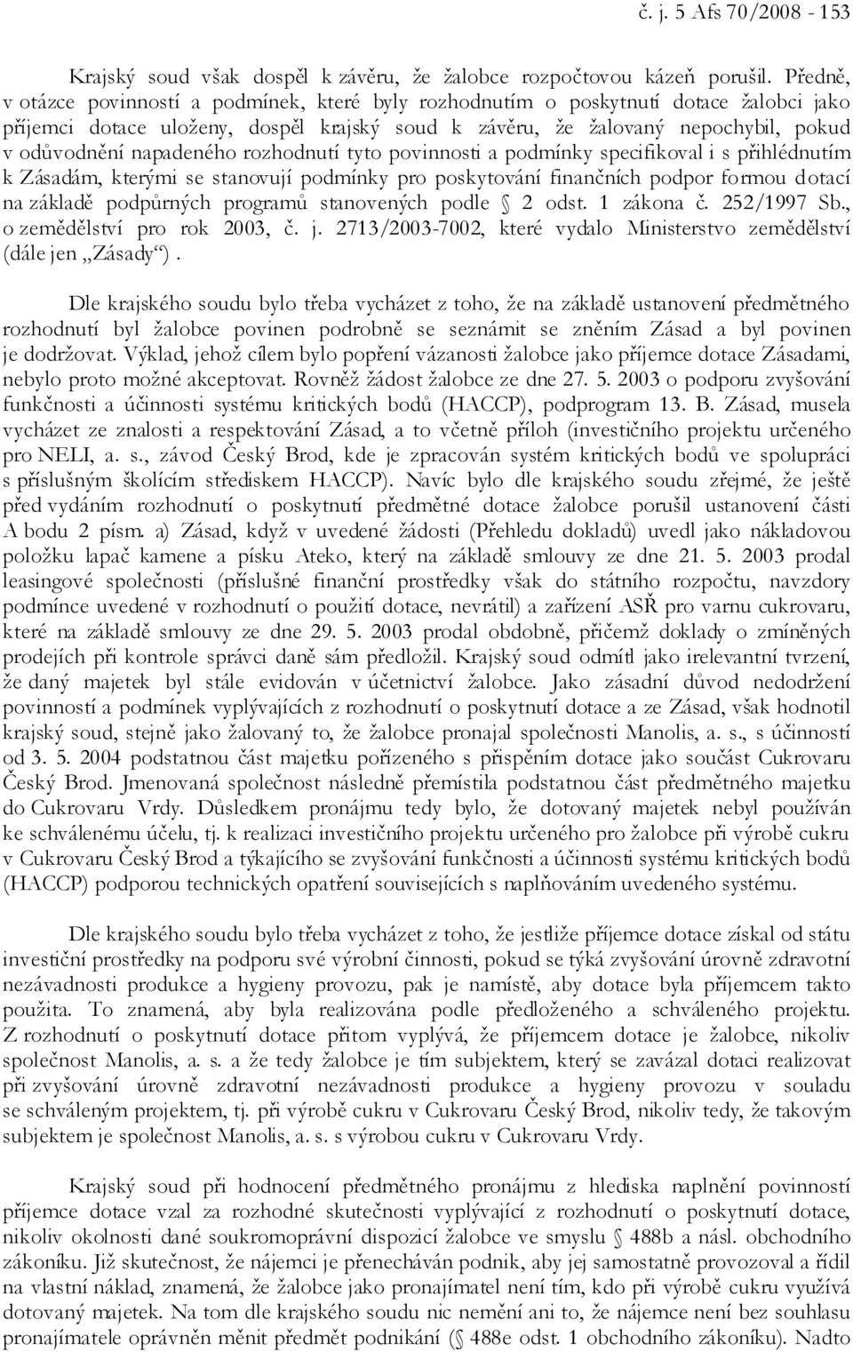 napadeného rozhodnutí tyto povinnosti a podmínky specifikoval i s přihlédnutím k Zásadám, kterými se stanovují podmínky pro poskytování finančních podpor formou dotací na základě podpůrných programů