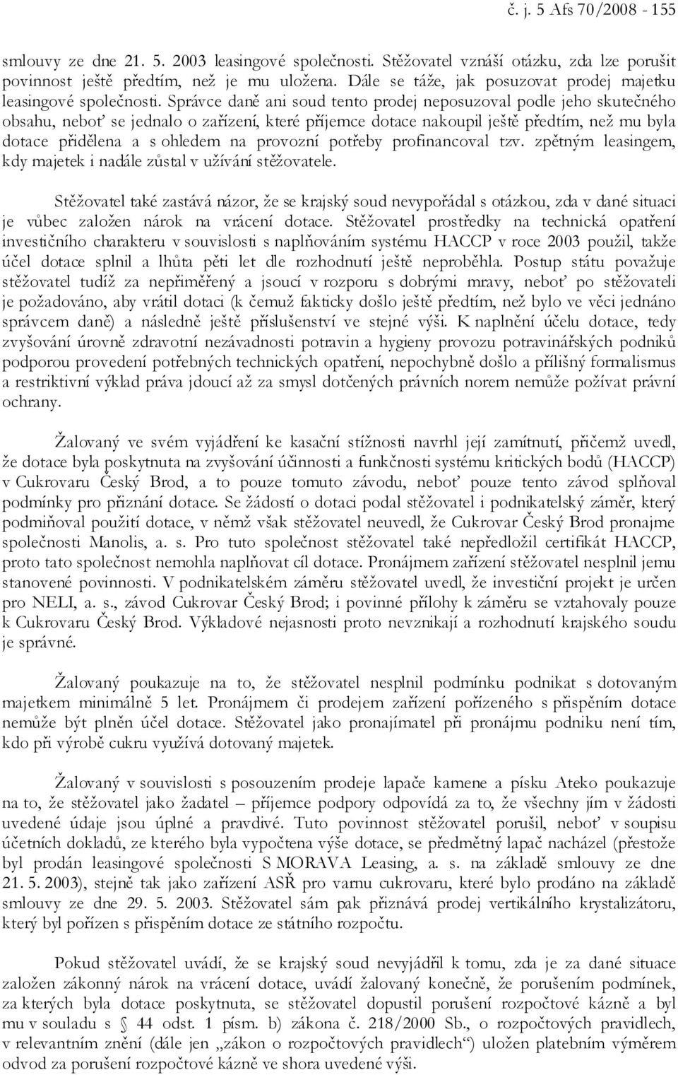 Správce daně ani soud tento prodej neposuzoval podle jeho skutečného obsahu, neboť se jednalo o zařízení, které příjemce dotace nakoupil ještě předtím, než mu byla dotace přidělena a s ohledem na