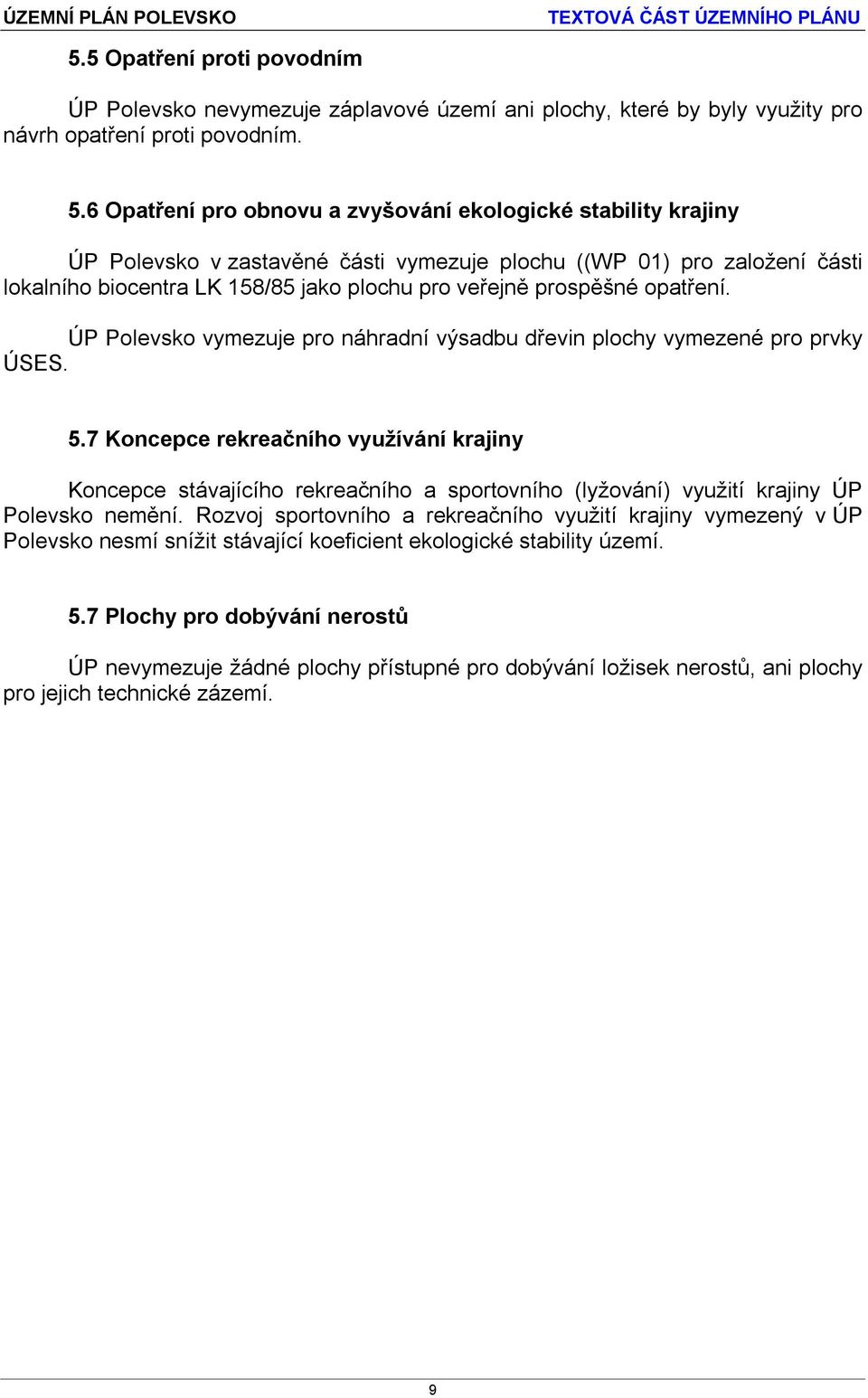 prospěšné opatření. ÚP Polevsko vymezuje pro náhradní výsadbu dřevin plochy vymezené pro prvky ÚSES. 5.