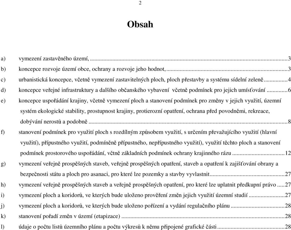 ..4 d) koncepce veřejné infrastruktury a dalšího občanského vybavení včetně podmínek pro jejich umísťování.