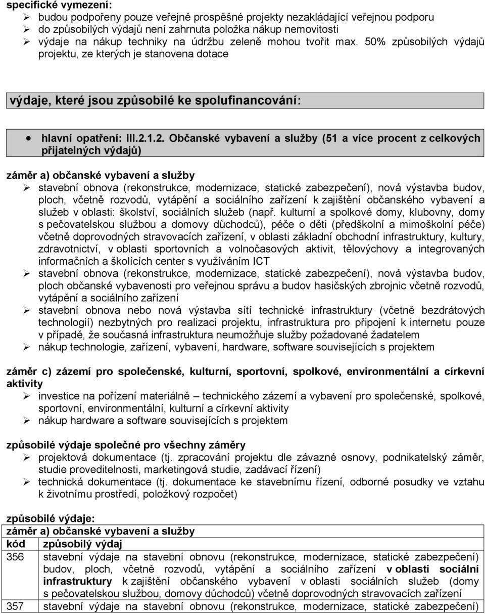 1.2. Občanské vybavení a služby (51 a více procent z celkových přijatelných výdajů) záměr a) občanské vybavení a služby stavební obnova (rekonstrukce, modernizace, statické zabezpečení), nová