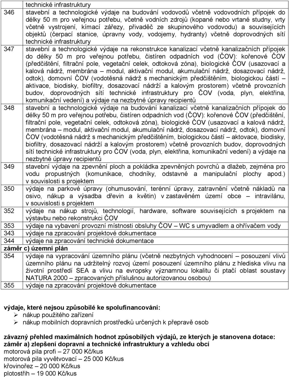 347 stavební a technologické výdaje na rekonstrukce kanalizací včetně kanalizačních přípojek do délky 50 m pro veřejnou potřebu, čistíren odpadních vod (ČOV): kořenové ČOV (předčištění, filtrační