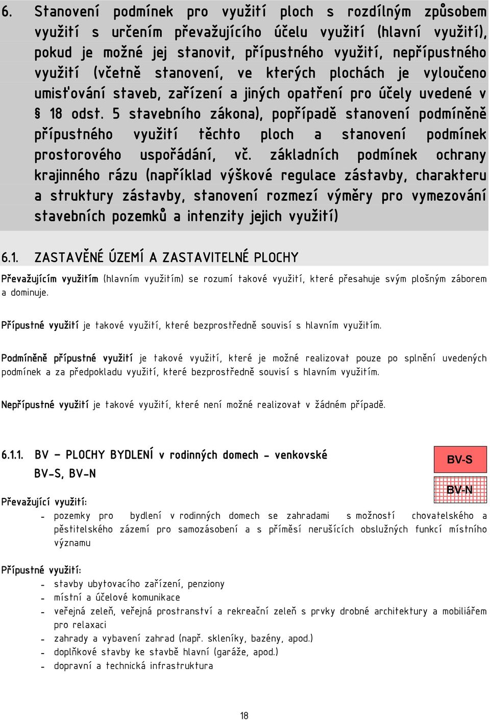 5 stavebního zákona), popřípadě stanovení podmíněně přípustného využití těchto ploch a stanovení podmínek prostorového uspořádání, vč.