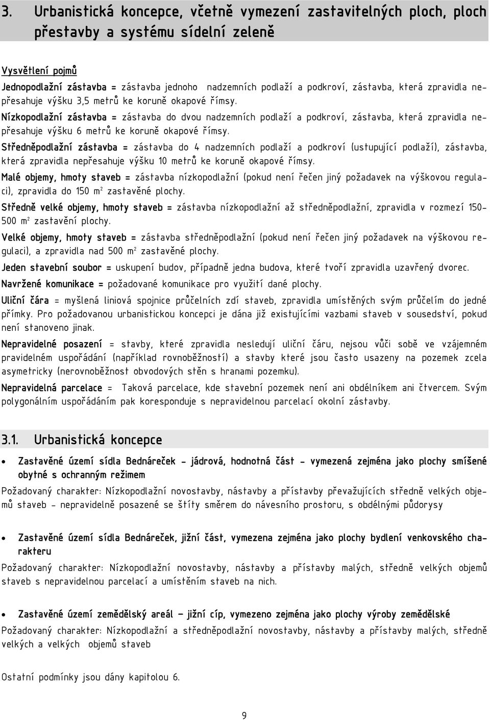 Nízkopodlažní zástavba = zástavba do dvou nadzemních podlaží a podkroví, zástavba, která zpravidla nepřesahuje výšku 6 metrů ke koruně okapové římsy.