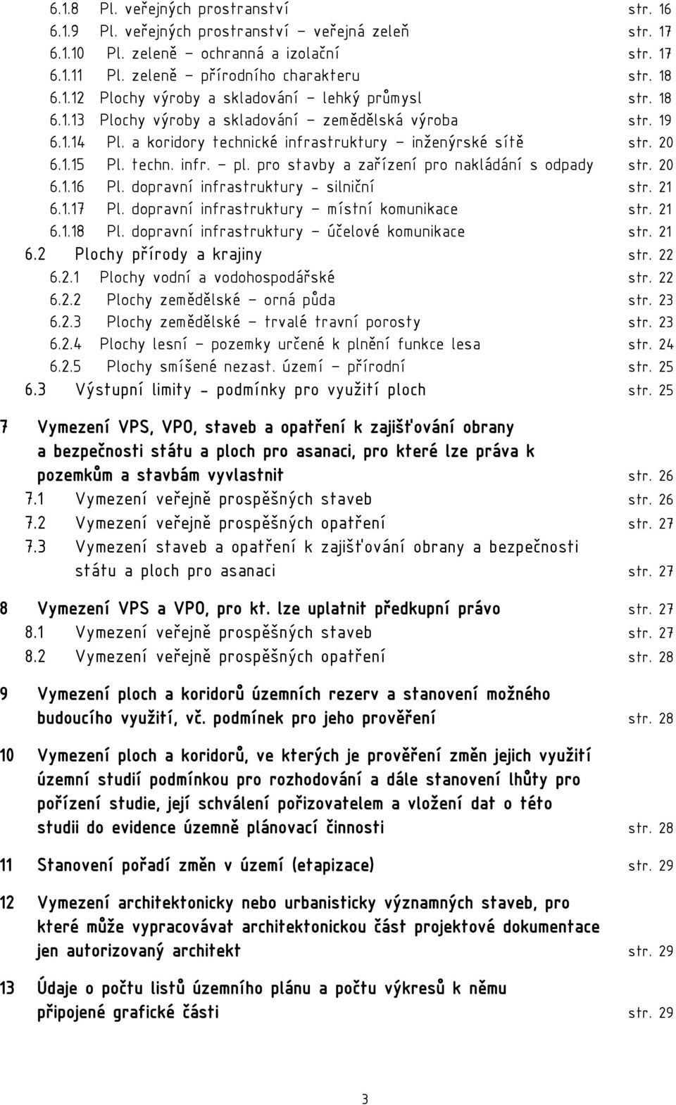 pro stavby a zařízení pro nakládání s odpady str. 20 6.1.16 Pl. dopravní infrastruktury - silniční str. 21 6.1.17 Pl. dopravní infrastruktury místní komunikace str. 21 6.1.18 Pl.