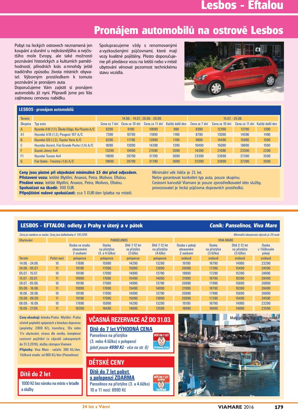 Doporučujeme Vám zajistit si pronájem automobilu již nyní. Připravili jsme pro Vás zajímavou cenovou nabídku.