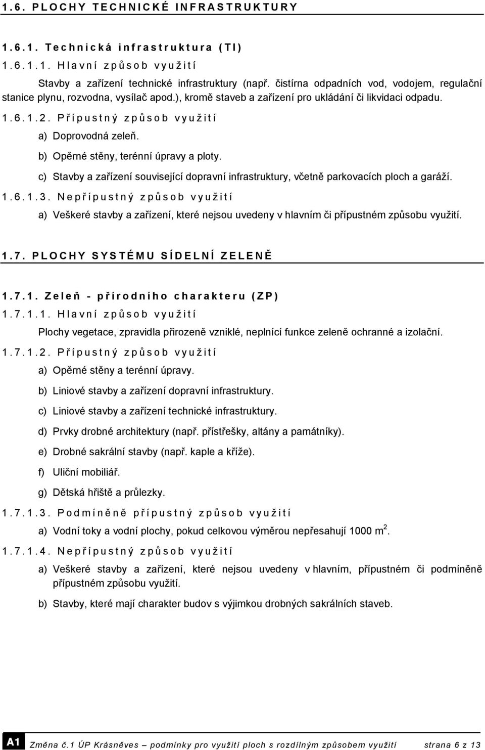 b) Opěrné stěny, terénní úpravy a ploty. c) Stavby a zařízení související dopravní infrastruktury, včetně parkovacích ploch a garáží. 1.6.1.3.