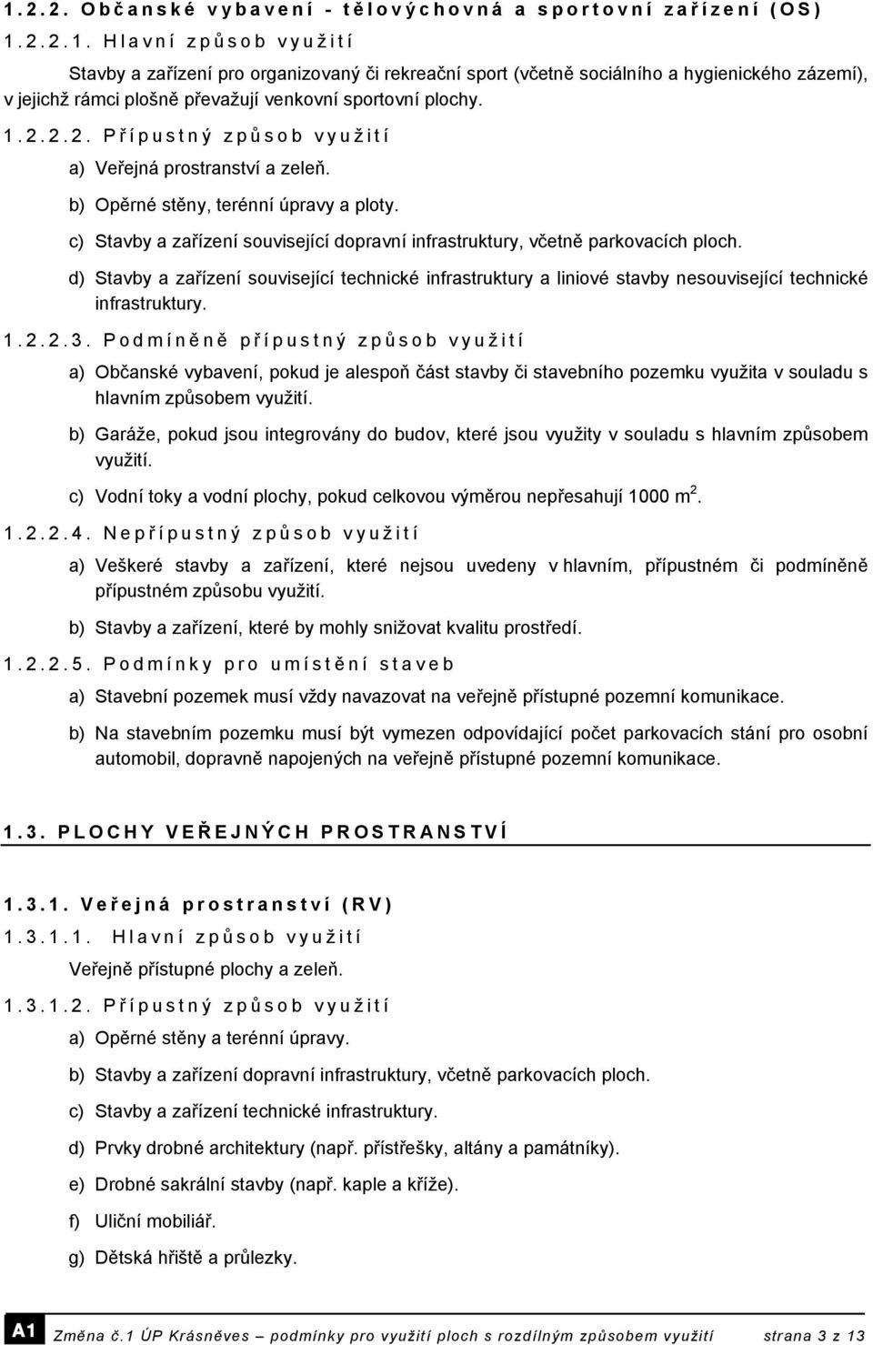 d) Stavby a zařízení související technické infrastruktury a liniové stavby nesouvisející technické infrastruktury. 1.2.2.3.