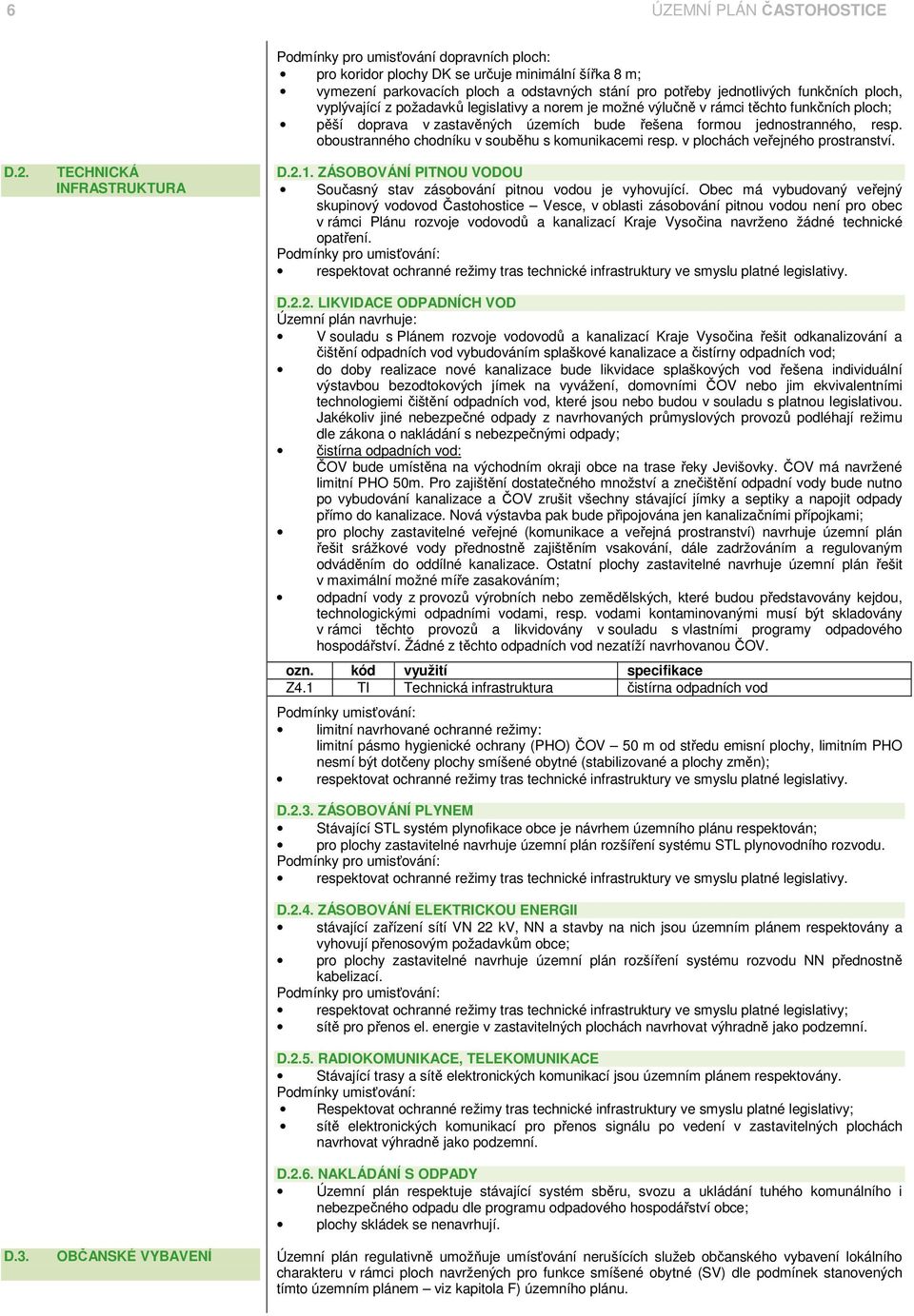 oboustranného chodníku v souběhu s komunikacemi resp. v plochách veřejného prostranství. D.2. TECHNICKÁ INFRASTRUKTURA D.2.1.