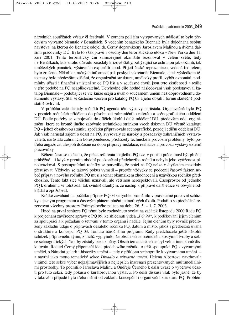 âern doprovázen Jaroslavem Malinou a dvûma dal- ími pracovníky DÚ. Bylo to v ak právû v osudn den teroristického útoku v New Yorku dne 11. záfií 2001.