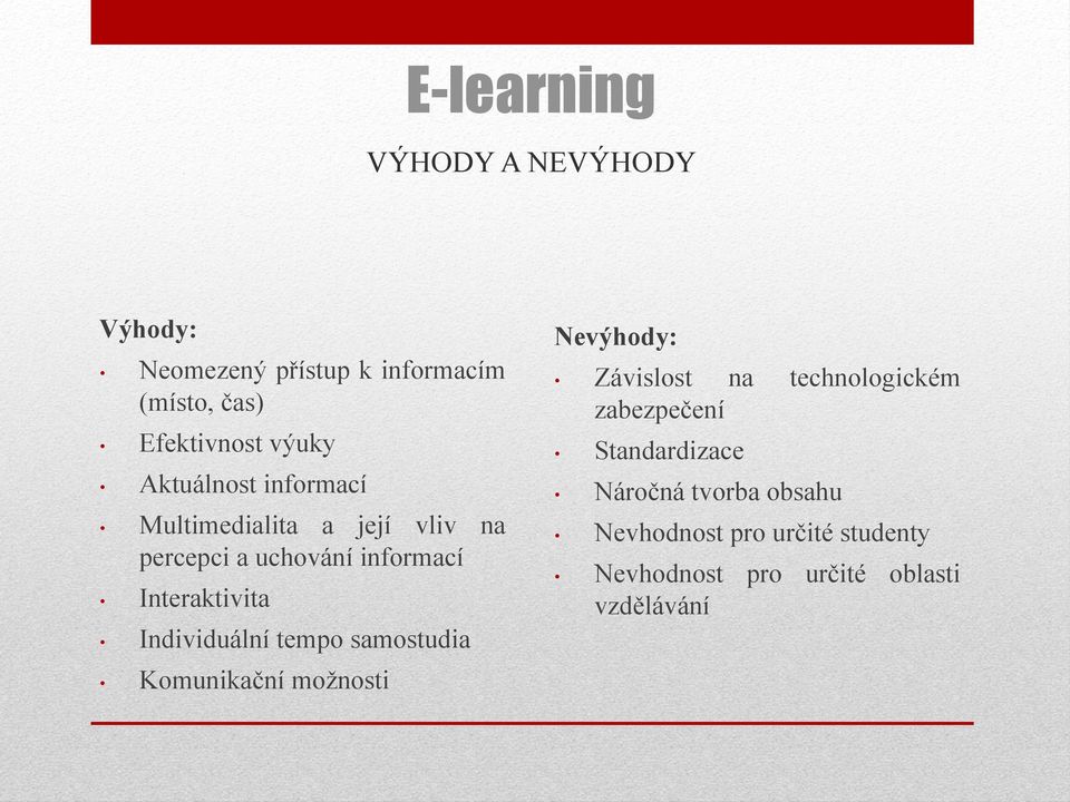 Individuální tempo samostudia Komunikační moţnosti Nevýhody: Závislost na technologickém zabezpečení