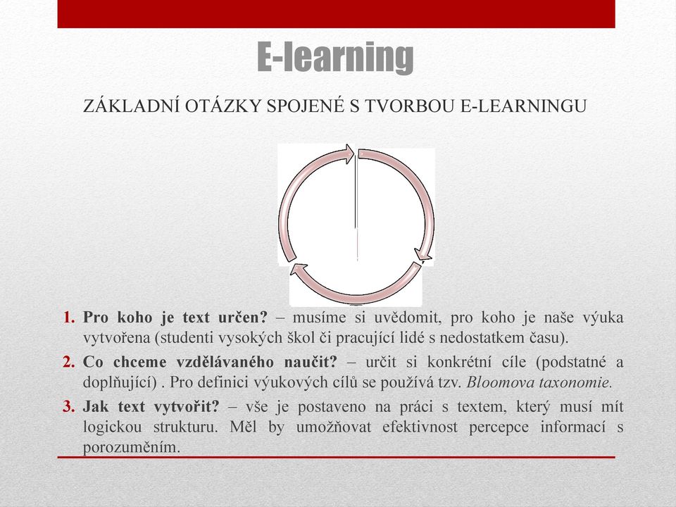 musíme si uvědomit, pro koho je naše výuka vytvořena (studenti vysokých škol či pracující lidé s nedostatkem času). 2.