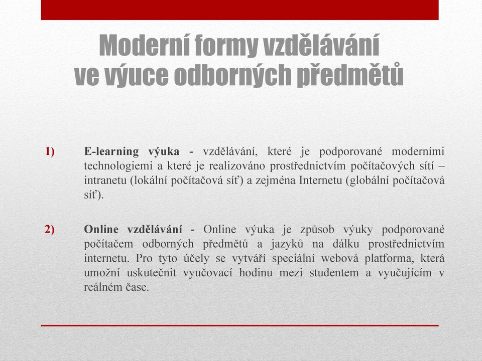 2) Online vzdělávání - Online výuka je způsob výuky podporované počítačem odborných předmětů a jazyků na dálku prostřednictvím internetu.