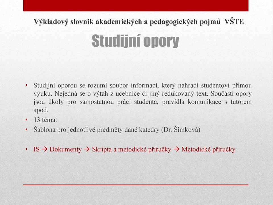 Součástí opory jsou úkoly pro samostatnou práci studenta, pravidla komunikace s tutorem apod.