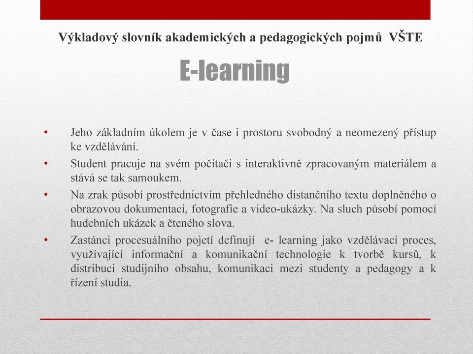 Na zrak působí prostřednictvím přehledného distančního textu doplněného o obrazovou dokumentaci, fotografie a video-ukázky.