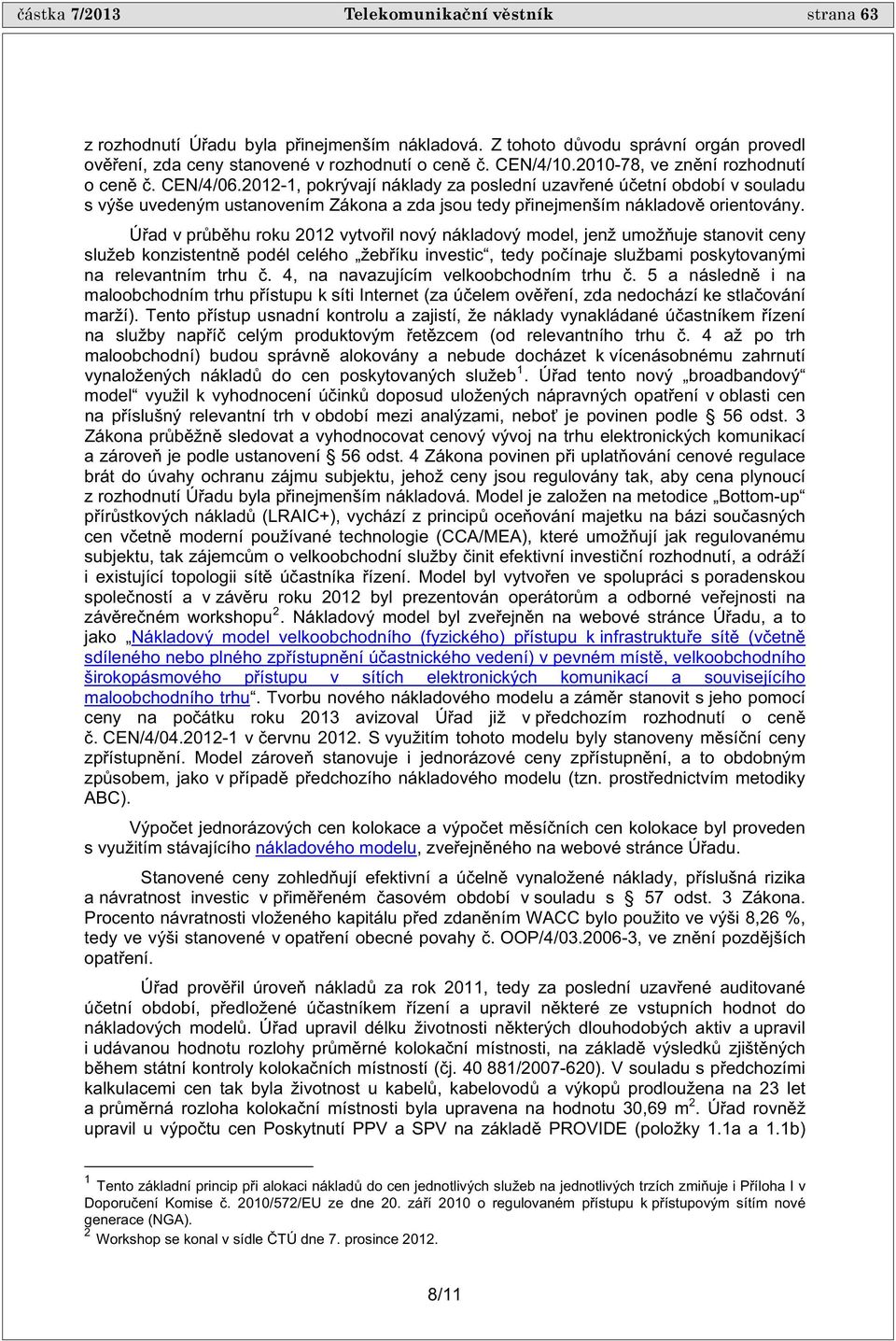 2012-1, pokrývají náklady za poslední uzav ené ú etní období v souladu s výše uvedeným ustanovením Zákona a zda jsou tedy p inejmenším nákladov orientovány.