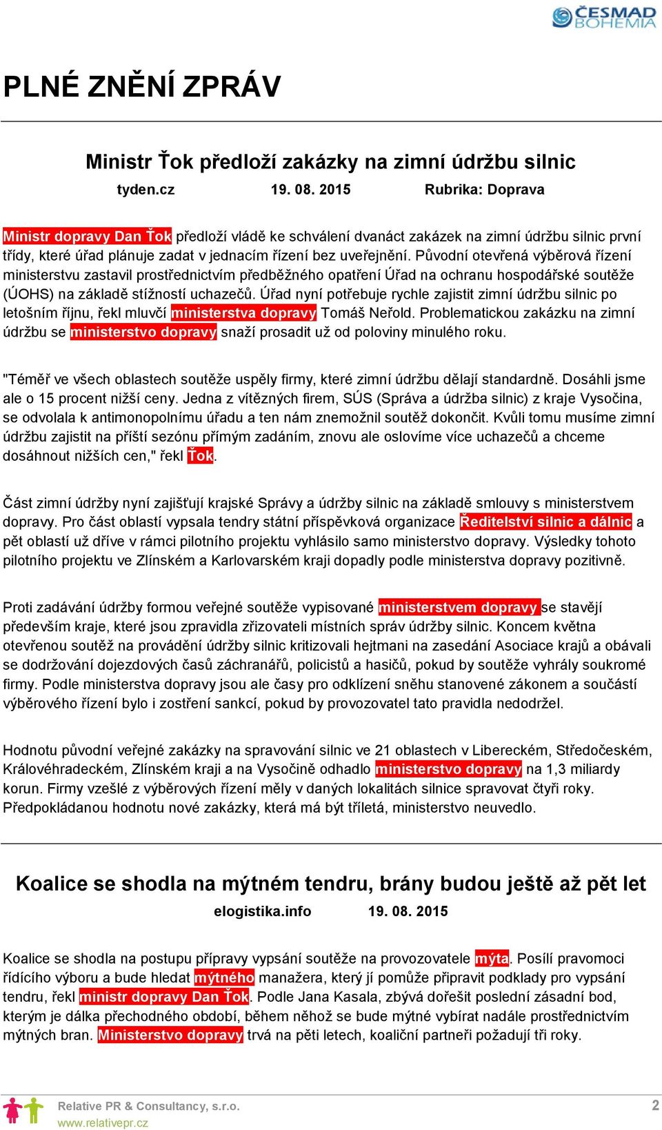 Původní otevřená výběrová řízení ministerstvu zastavil prostřednictvím předběžného opatření Úřad na ochranu hospodářské soutěže (ÚOHS) na základě stížností uchazečů.